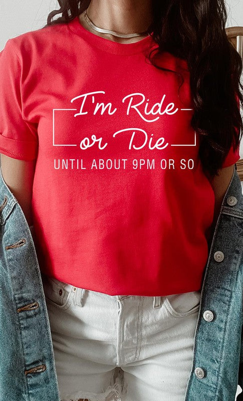 Im Ride Or Die Until About 9pm or So Graphic Tee