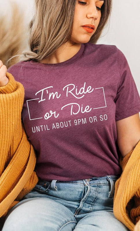 Im Ride Or Die Until About 9pm or So Graphic Tee