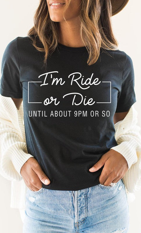 Im Ride Or Die Until About 9pm or So Graphic Tee